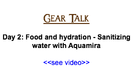  Gear Talk Day 2: Food and hydration - Sanitizing water with Aquamira <<see video>> 