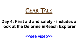 Gear Talk Day 4: First aid and safety - includes a look at the Delorme inReach Explorer <<see video>>